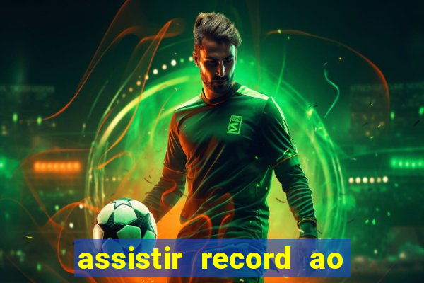 assistir record ao vivo bahia